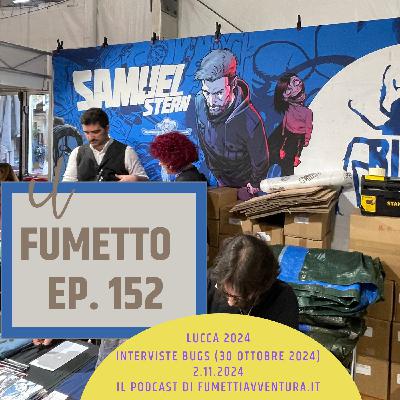 Ep.152 Le interviste a Lucca 2024: Bugs Comics (30 ottobre)