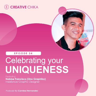34. Celebrating Your Uniqueness ft. Nabbe Francisco (Uno Graphiko) 34. Celebrating Your Uniqueness ft. Nabbe Francisco (Uno Graphiko)