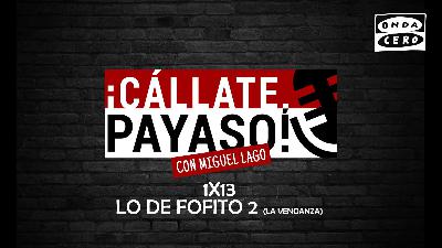 ¡Cállate, Payaso! 1x13: Lo de Fofito 2 ¡Cállate, Payaso! 1x13: Lo de Fofito 2