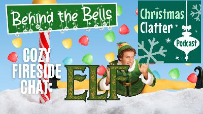 Elf (2003) Cozy Fireside Chat: Todd from Christmas Clatter