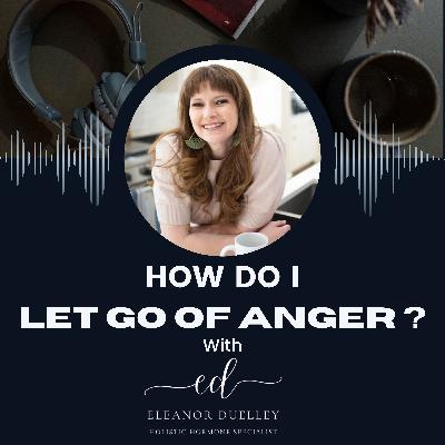 How do I let go of anger ?