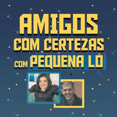 PIORES/MELHORES COISAS DA QUARENTENA com PEQUENA LÔ | AMIGOS COM CERTEZAS #19