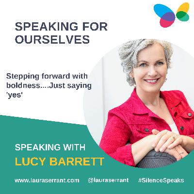 Speaking for Ourselves Vol 19: Stepping Forward with Boldness...Just saying 'Yes' - Speaking with Lucy Barrett, Style Coach