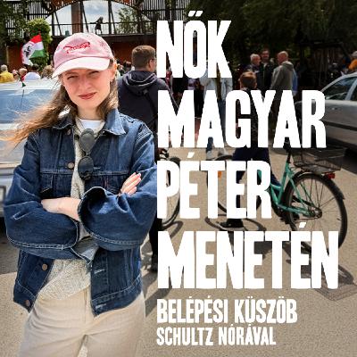 Magyar Péter menetén jártam, nőkkel beszélgettem | Belépési küszöb Extra Schultz Nórával