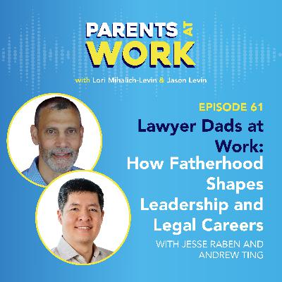 Lawyer Dads at Work: How Fatherhood Shapes Leadership and Legal Careers EP 61