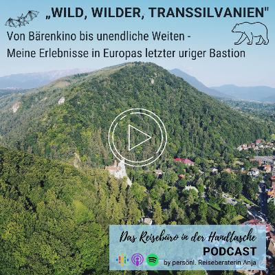 Folge 21: Wild, wilder, Transsilvanien! Von Bärenkino bis unendliche Weiten - Meine Erlebnisse in Europas letzter uriger Bastion