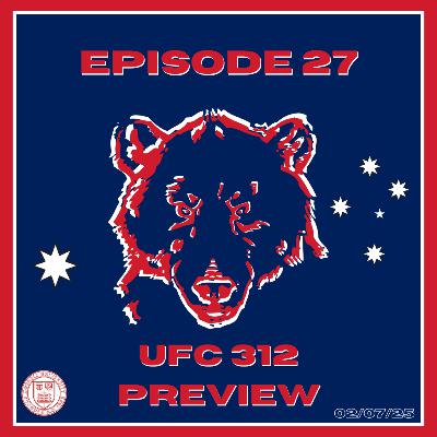 Episode 27: UFC 312 Preview