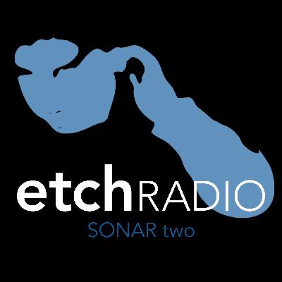 Etch Radio [030 : SONAR two]