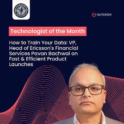 EPISODE 80- How to Train Your Data: VP, Head of Ericsson's Financial Services Pavan Bachwal on Fast & Efficient Product Launches EPISODE 80- How to Train Your Data: VP, Head of Ericsson's Financial Services Pavan Bachwal on Fast & Efficient Product Launches