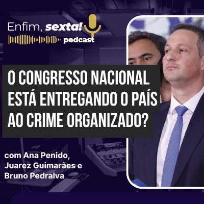 O Congresso Nacional está entregando o país ao crime organizado? O Congresso Nacional está entregando o país ao crime organizado?