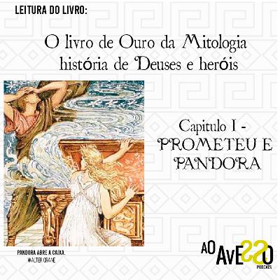 O Livro de Ouro da Mitologia- História de Deuses e Heróis: Capítulo 1 - PROMETEU E PANDORA