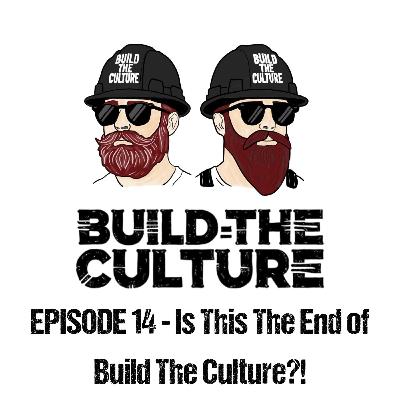 Build the Culture S01 E14 - Is This The End of Build The Culture?!