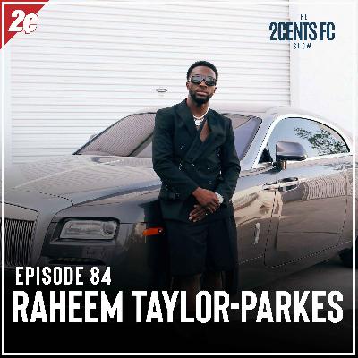 Episode: 84 | Raheem Taylor-Parkes