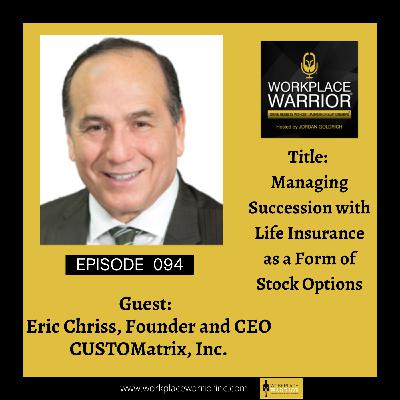 Eric Chriss: Managing Succession with Life Insurance as a Form of Stock Options Eric Chriss: Managing Succession with Life Insurance as a Form of Stock Options