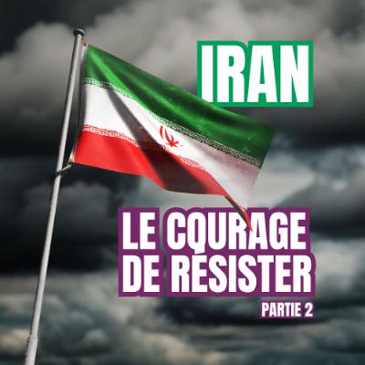 Iran: le courage de résister