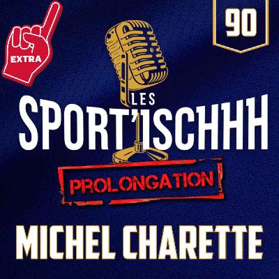 La prolongation des Sport'ischhh - EP 90 - Michel Charette