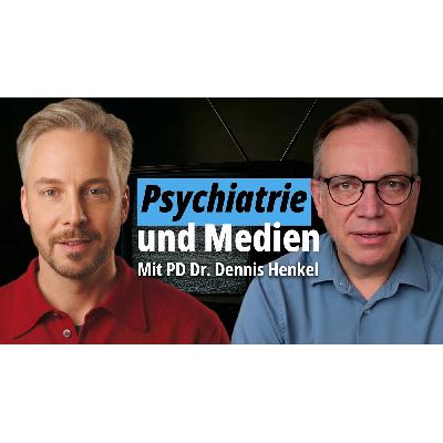 Psychiatrie im Spiegel der Medien – Mit PD Dr. Dennis Henkel Psychiatrie im Spiegel der Medien – Mit PD Dr. Dennis Henkel