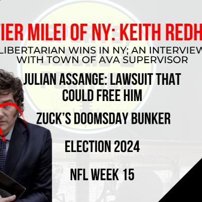 EP149: Javier Milei of NY: Keith Redhead, Mark Zuckerberg's Hawaiian Doomsday Bunker, Julian Assange Lawsuit, Erie CE Polancarz Bans Travel, NFL Week 15, Flacco Deal, Belichick Done