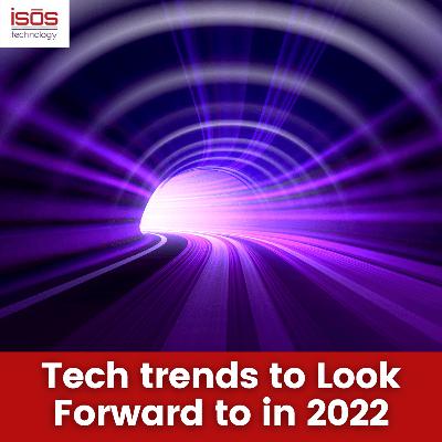 Tech Trends to Look Forward to in 2022