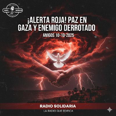 ¡Alerta Roja! DANA, Paz en Gaza y el Enemigo Espiritual Derrotado - Amigos (10-10-2025)