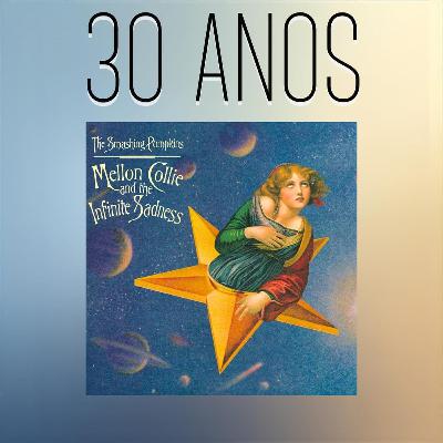Episódio 281 - Mellon Collie and The Infinite Sadness, do Smashing Pumpkins, 30 anos
