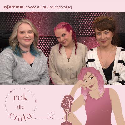 "Często używamy słów: czuję się grubo. A »grubo« nie jest uczuciem". Zuza Bućko, Monika Michalak