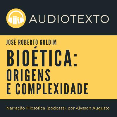 Bioética: Origens e Complexidade, José Roberto Goldim | Filosofia | AudioTexto | Voz Humana Bioética: Origens e Complexidade, José Roberto Goldim | Filosofia | AudioTexto | Voz Humana