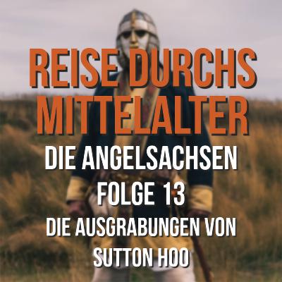 3.13 Die Angelsachsen - Die Ausgrabungen von Sutton Hoo