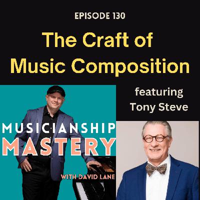 The Craft of Music Composition (with Tony Steve)