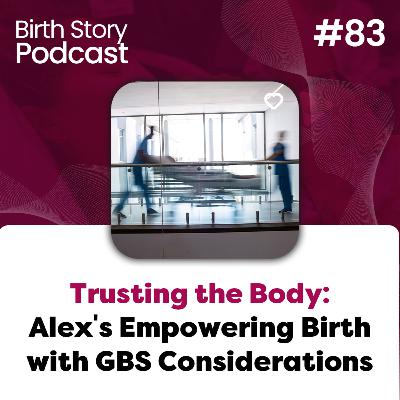 Birth Story 83: Alex’s Empowering Unmedicated Hospital Birth & Postpartum Journey