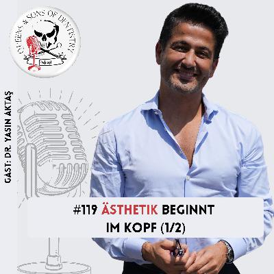 #119 Dr. Yasin Aktaş: Ästhetik beginnt im Kopf (1/2)