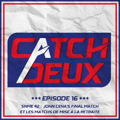 Episode 16 - John Cena's Final Match et les matchs de mise à la retraite