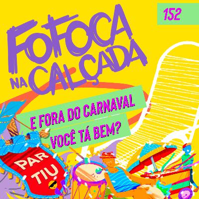 E FORA DO CARNAVAL, VOCÊ TÁ BEM? | Fofoca Na Calçada E FORA DO CARNAVAL, VOCÊ TÁ BEM? | Fofoca Na Calçada