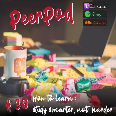 PeerPod - Episode 30 - How to learn: study smarter, not harder
