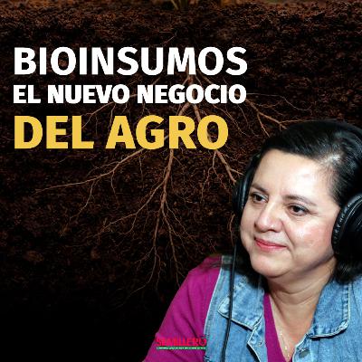 El negocio de los bioinsumos explicado por la ciencia | Dra. Adriana Sañudo #112