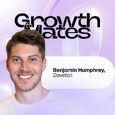 From a Designer in Atlassian to a Founder of Dovetail | Benjamin Humphrey (Co-founder and CEO of Dovetail)