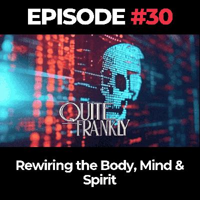 Quite Frankly Ep. 30: Rewiring the Body, Mind & Spirit Quite Frankly Ep. 30: Rewiring the Body, Mind & Spirit