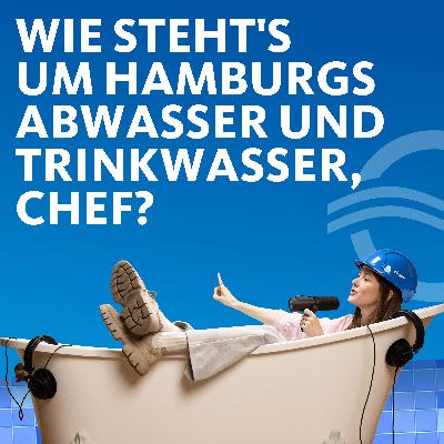 #2: Wie steht's um Hamburgs Abwasser und Trinkwasser, Chef? #2: Wie steht's um Hamburgs Abwasser und Trinkwasser, Chef?