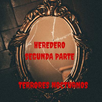 HEREDERO (SEGUNDA PARTE)