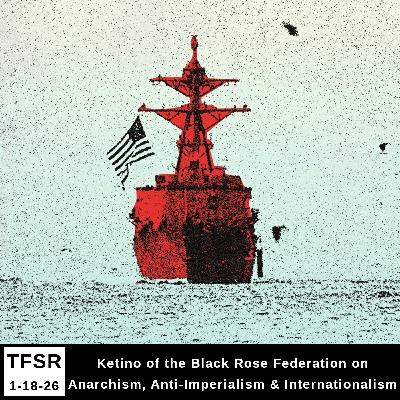 Ketino of the Black Rose/Rosa Negra Anarchist Federation on Anarchism, Anti-Imperialism & Internationalism Ketino of the Black Rose/Rosa Negra Anarchist Federation on Anarchism, Anti-Imperialism & Internationalism