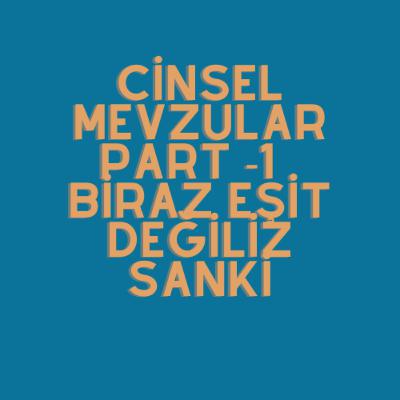 Kadın Kadına Cinsel Mevzular Part 1- Erkeklerle takılma kültürü içinde eşit miyiz?
