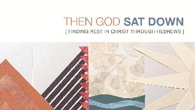 Anchored Promise | Then God Sat Down 07 [Hebrews 6:11-20]