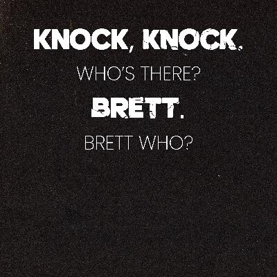 Brett Who?