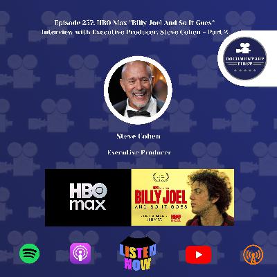 Episode 257 | HBO Max "Billy Joel And So It Goes" Interview with Executive Producer, Steve Cohen - Part 2 Episode 257 | HBO Max "Billy Joel And So It Goes" Interview with Executive Producer, Steve Cohen - Part 2