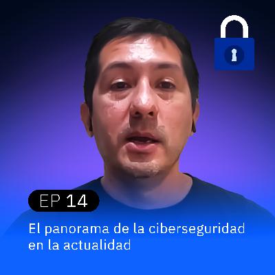 El panorama de la ciberseguridad en la actualidad