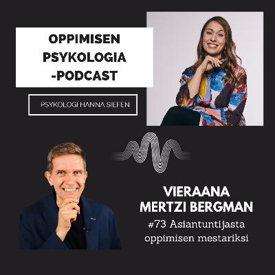 #73 Asiantuntijasta oppimisen mestariksi / Mertzi Bergman, kouluttaja.