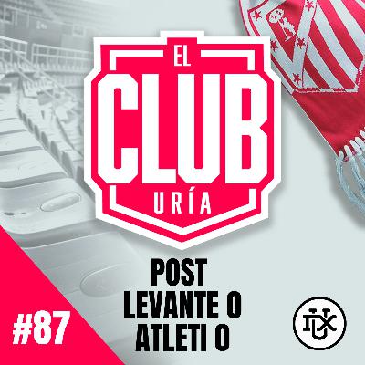 POST LEVANTE 0 - 0 ATLETI | Club Uría #87 POST LEVANTE 0 - 0 ATLETI | Club Uría #87