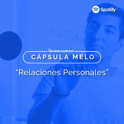 Cápsula Melo: "Relaciones personales"