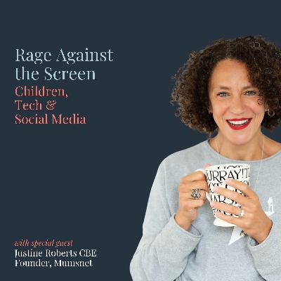 Rage Against the Screen: Children, Tech & Social Media with Mumsnet Founder Justine Roberts Rage Against the Screen: Children, Tech & Social Media with Mumsnet Founder Justine Roberts