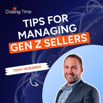 The rise of Gen Z sales reps and how to adapt as a leader -- with Tony Morando
